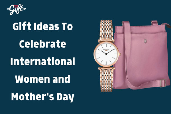 Gift Ideas To Celebrate International Women and Mother's Day ,